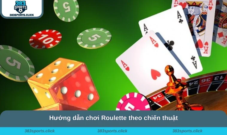 Hướng dẫn chơi Roulette theo chiến thuật